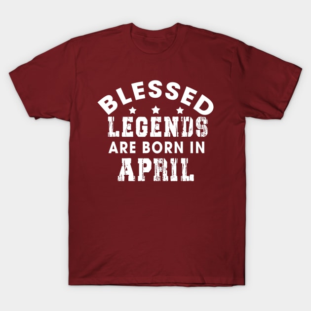 Blessed Legends Are Born In April Funny Christian Birthday T-Shirt by Happy - Design